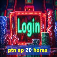 ptn sp 20 horas